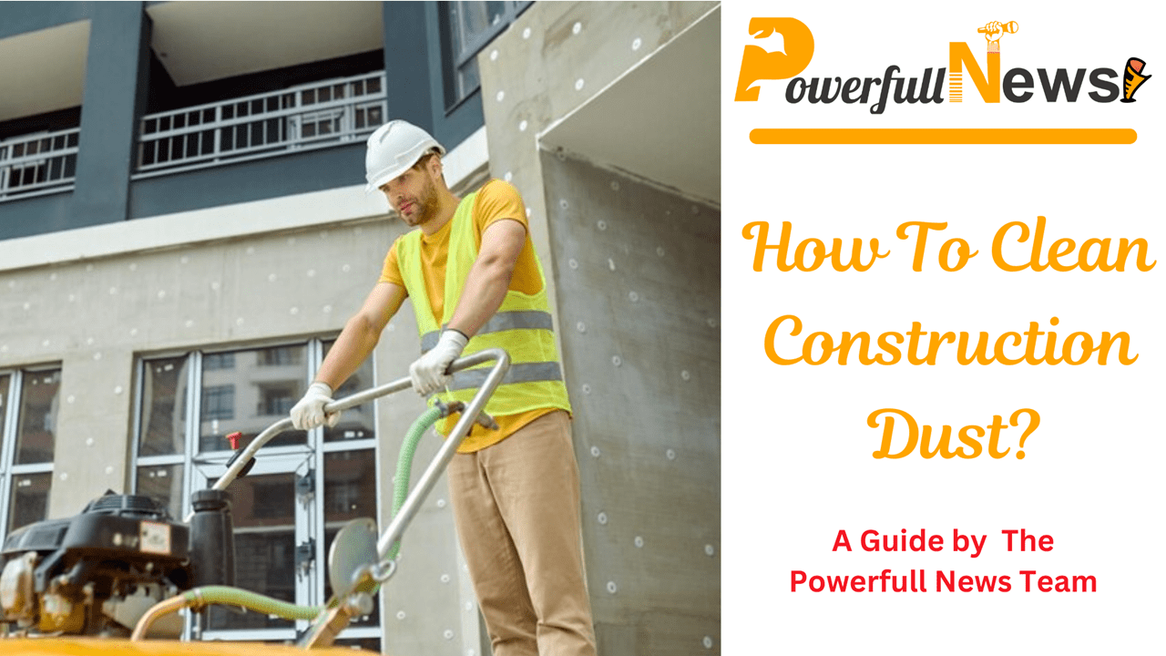 How To Clean Construction Dust