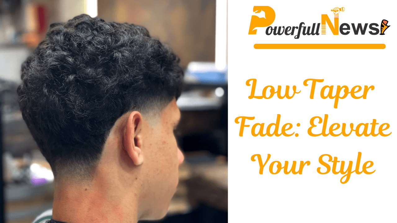 Low Taper Fade: Elevate Your Style