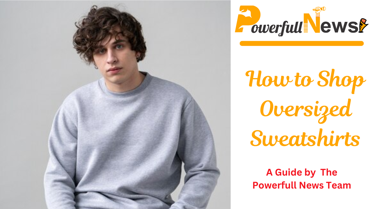 How to Shop Oversized Sweatshirts: A Comprehensive Guide