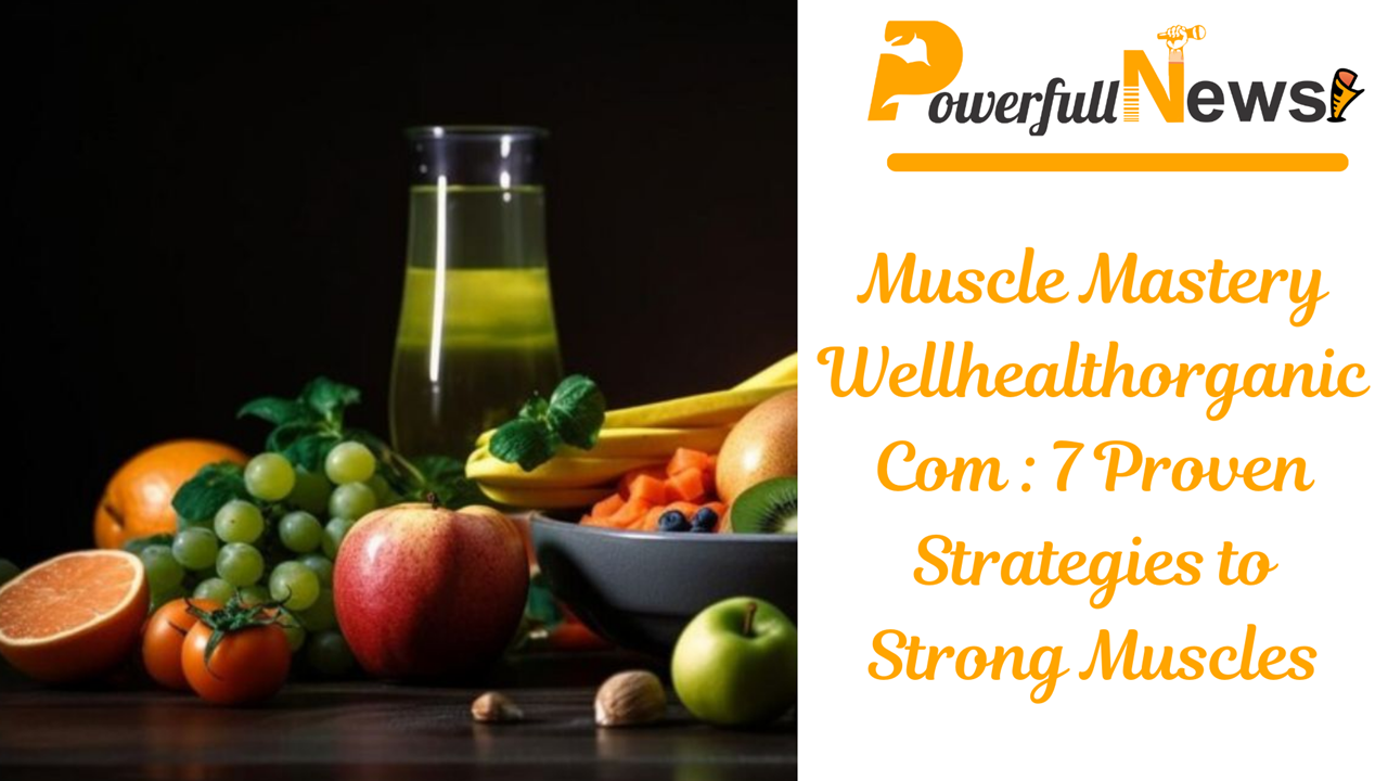 Muscle Mastery Wellhealthorganic Com: 7 Proven Strategies to Strong Muscles