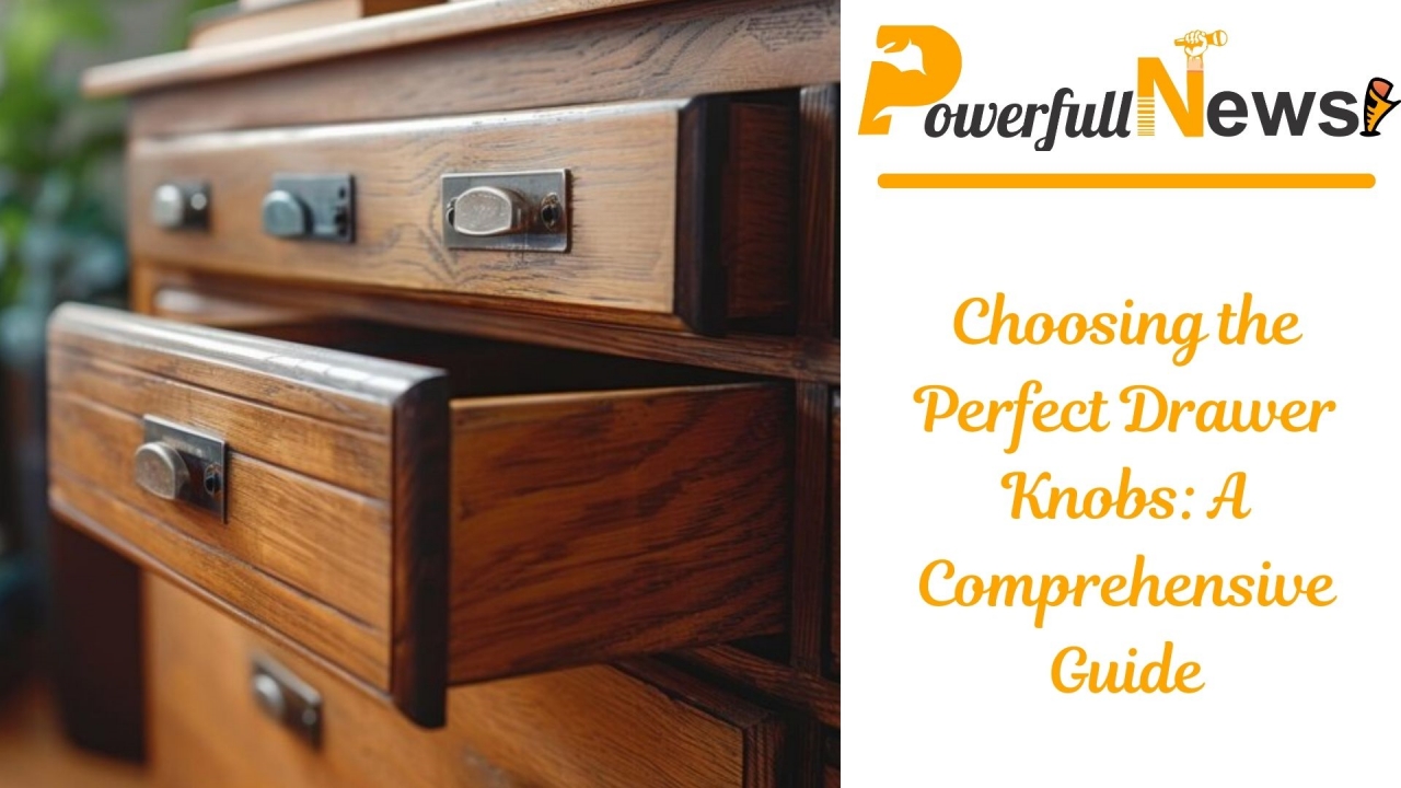 Choosing the Perfect Drawer Knobs: A Comprehensive Guide