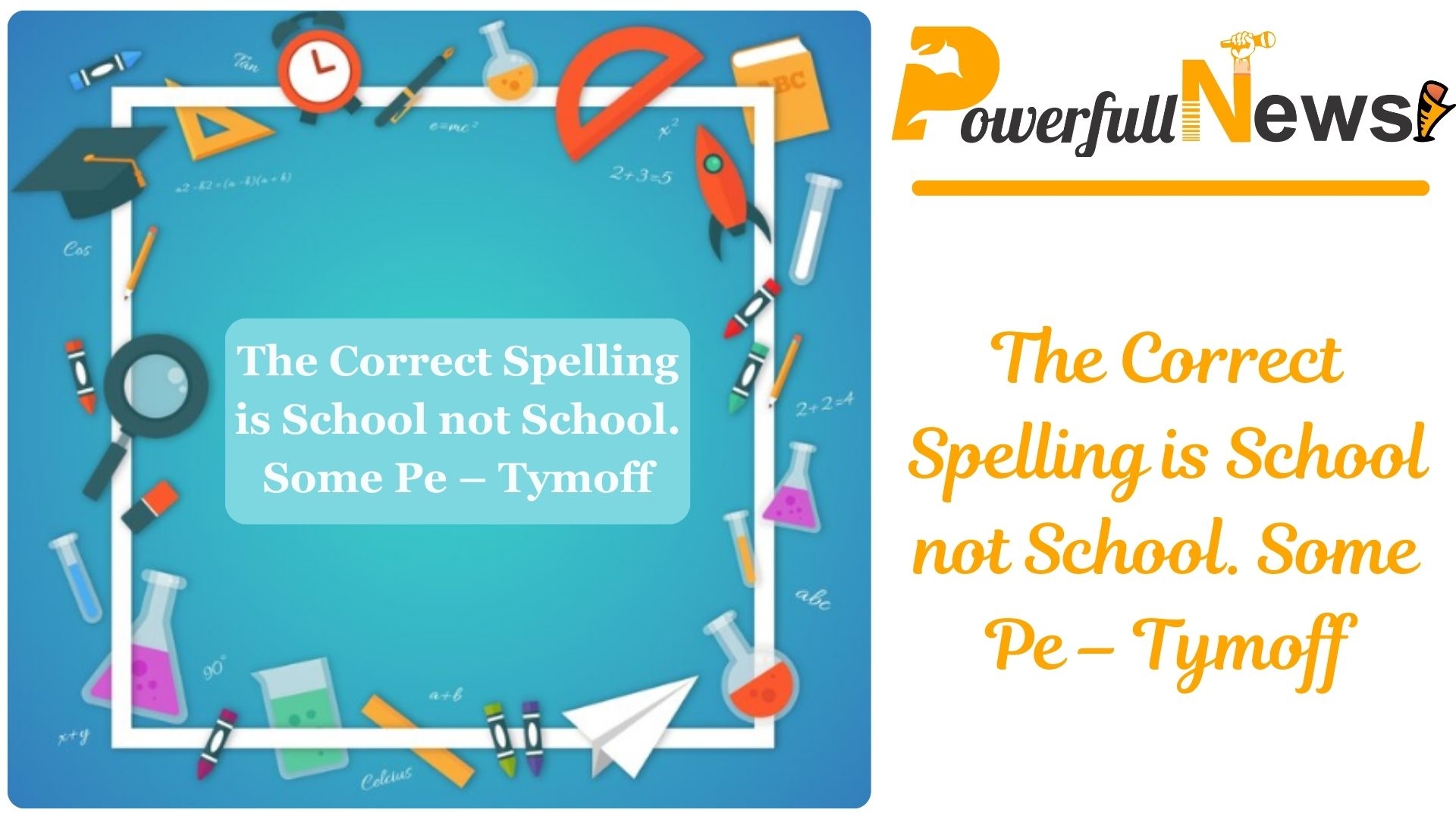 The Correct Spelling is School not School. Some Pe – Tymoff