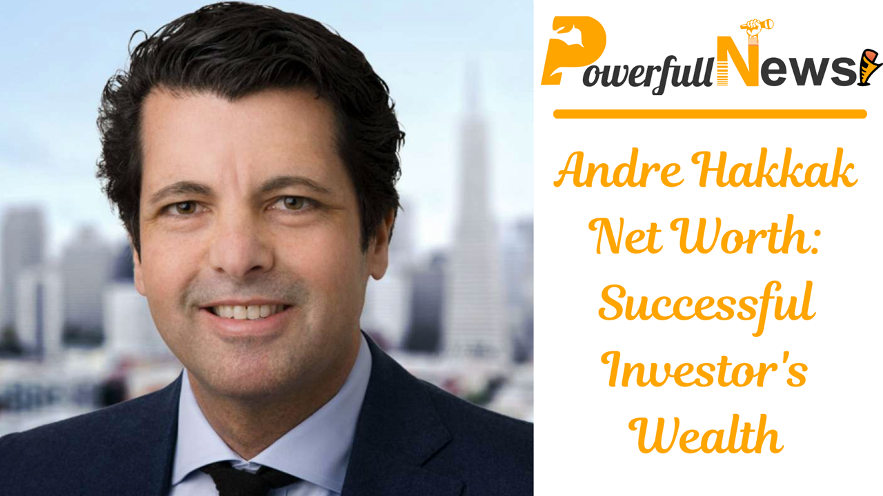 Andre Hakkak Net Worth: Successful Investor's Wealth