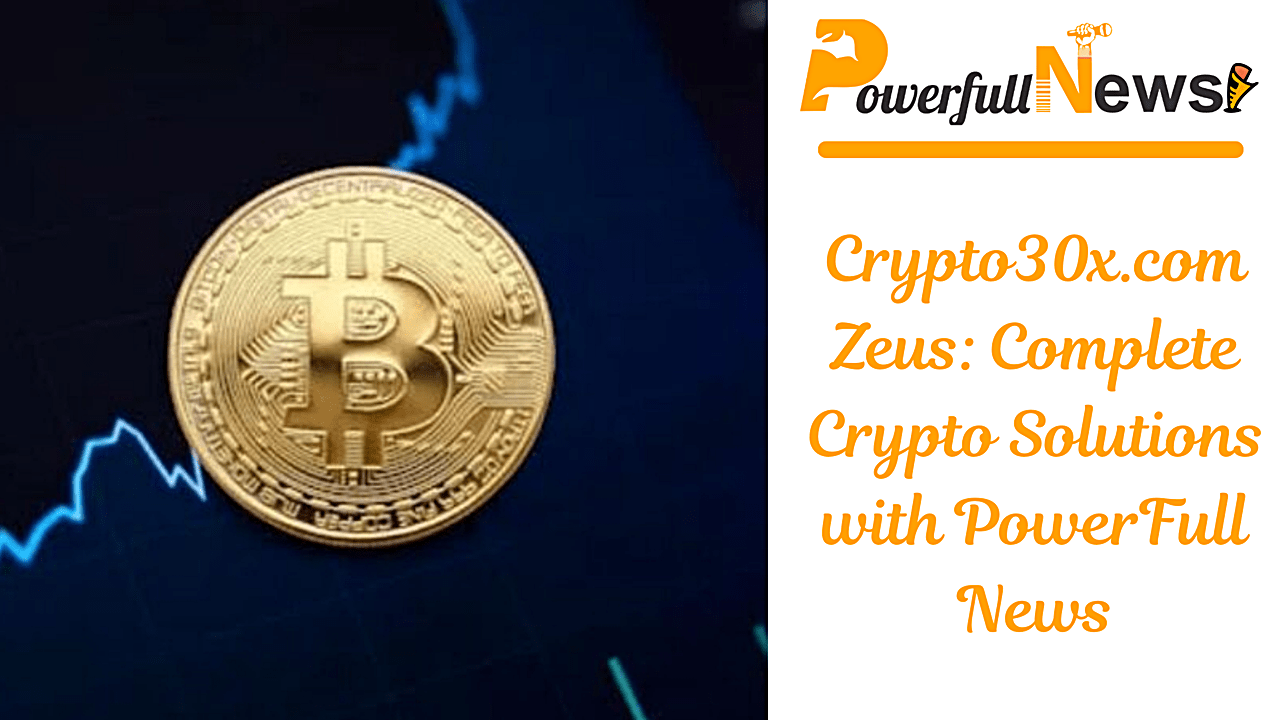 Crypto30x.com Zeus: Complete Crypto Solutions with PowerFull News