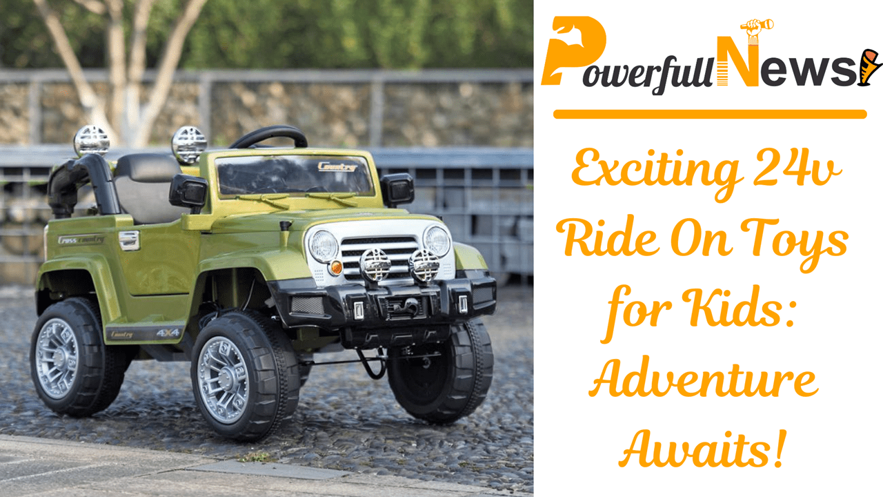 Exciting 24v Ride On Toys for Kids: Adventure Awaits!