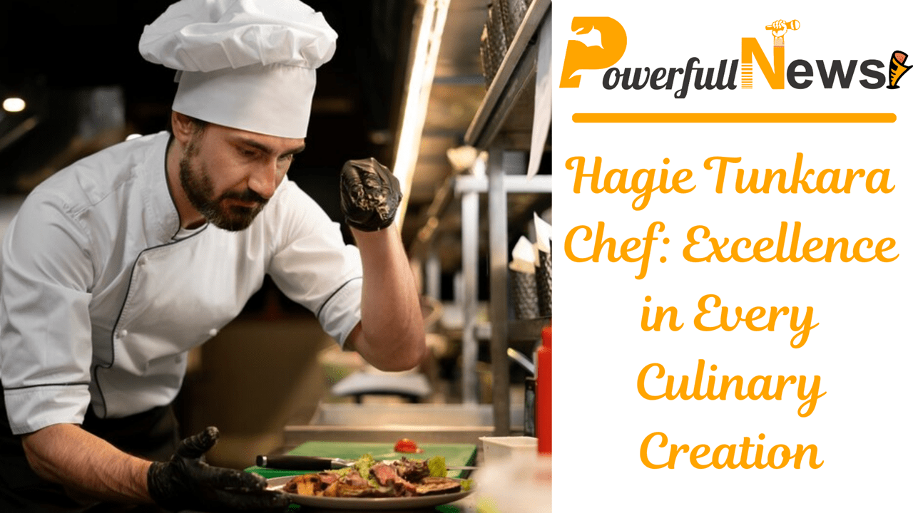 Hagie Tunkara Chef: Excellence in Every Culinary Creation