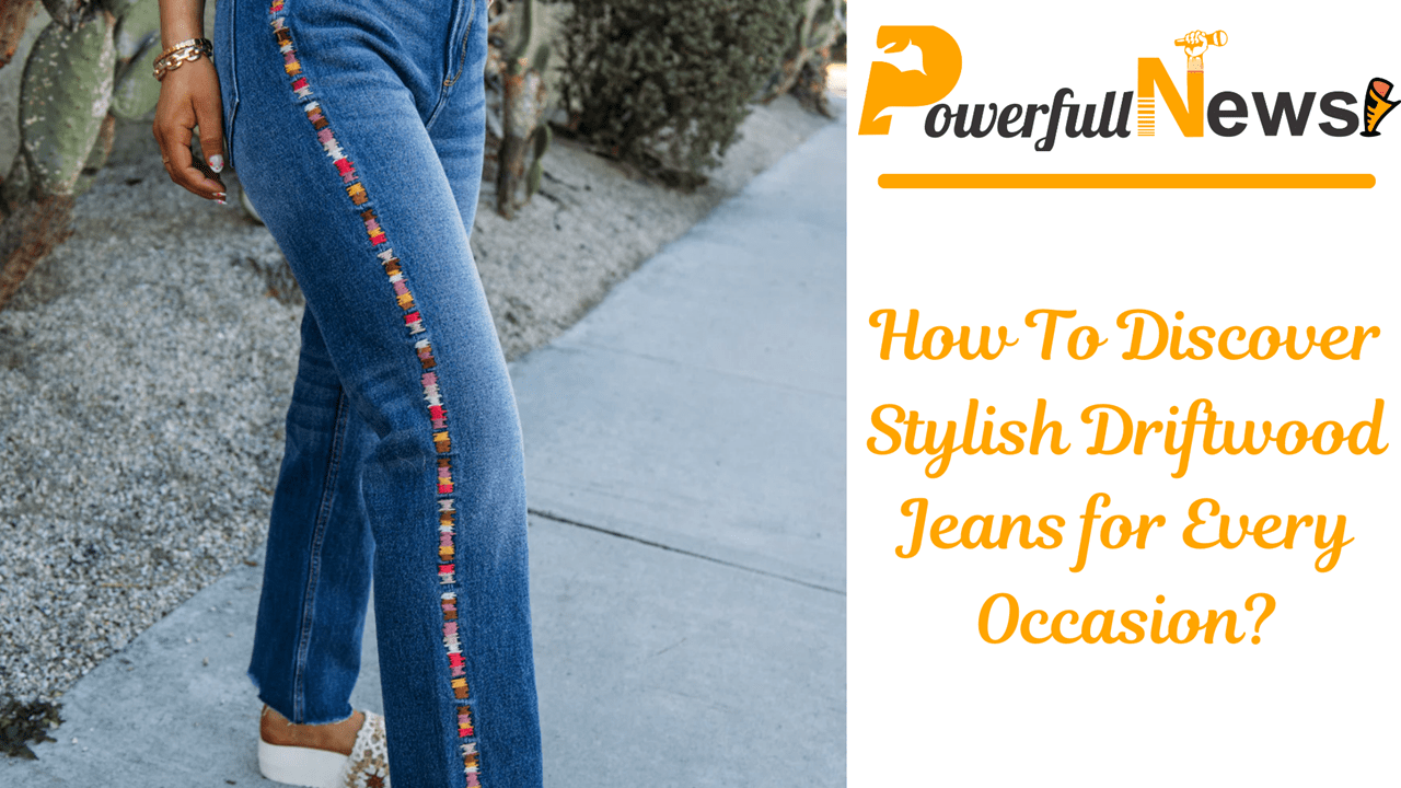 How To Choose Stylish Driftwood Jeans for Every Occasion