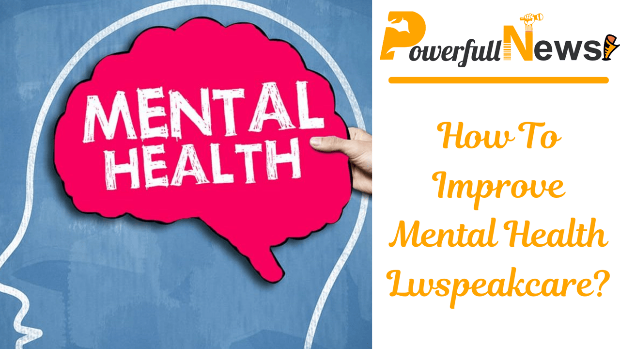 How To Improve Mental Health Lwspeakcare?