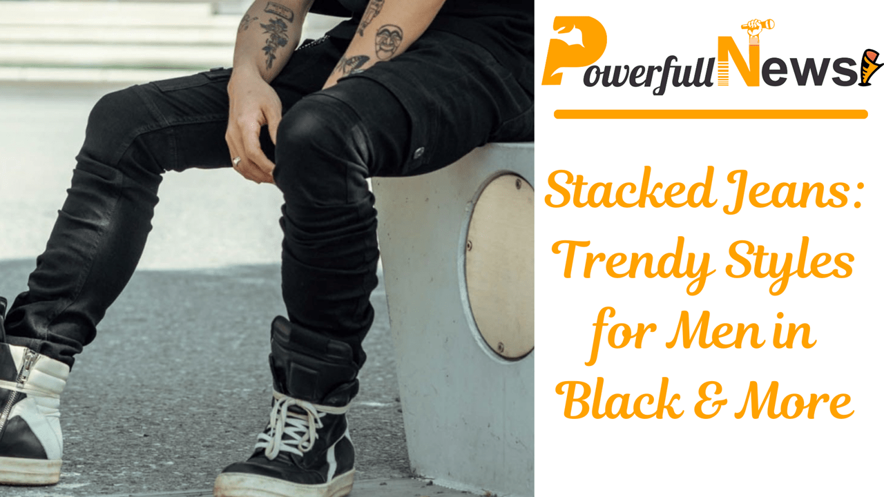 Stacked Jeans: Trendy Styles for Men in Black & More