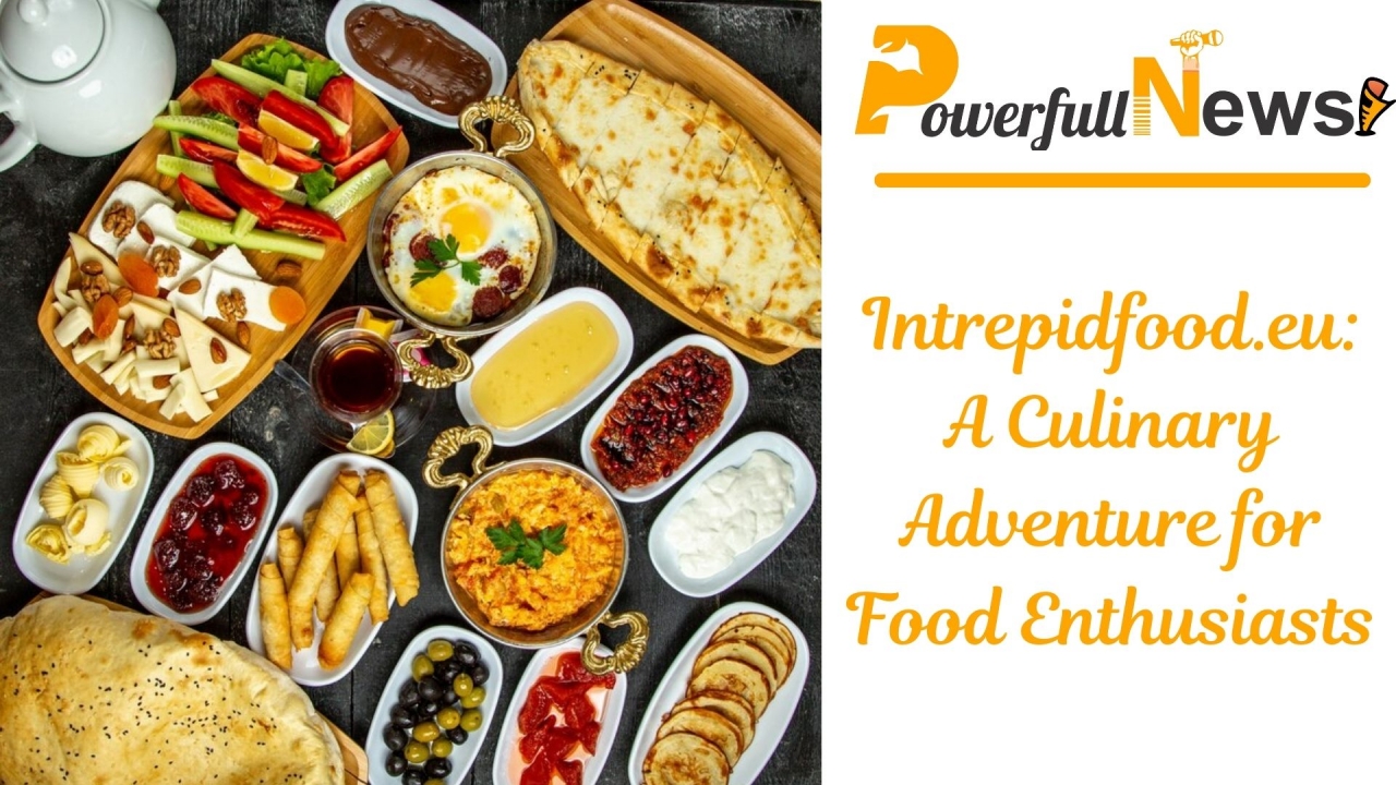 Intrepidfoodeu -Culinary-Adventure-for-Food-Enthusiasts