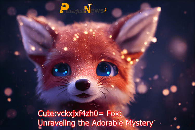 Understanding the Enigmatic Phrase: Cute:vckxjxf4zh0= Fox