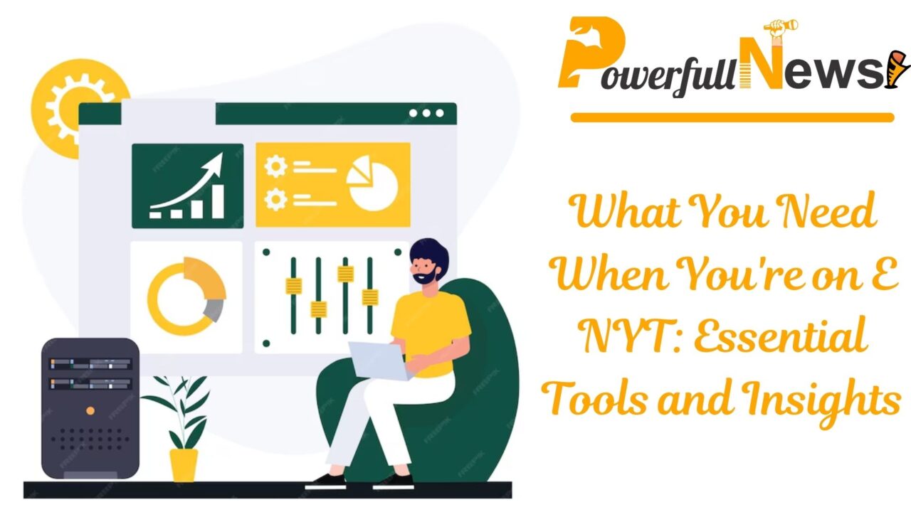 What You Need When You're on E NYT Essential Tools and Insights